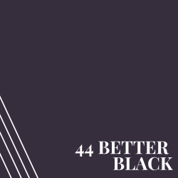 Better Black **(PR44)