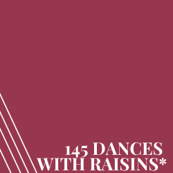 Dances with Raisins * (PR145)
